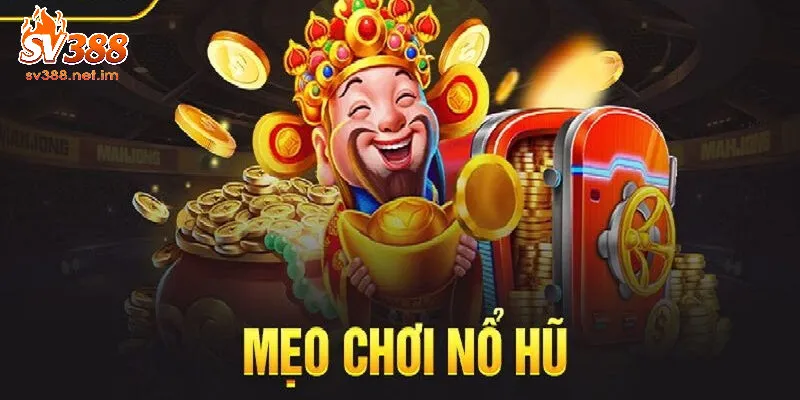 Mẹo Chơi Nổ Hũ SV388 Hiệu Quả