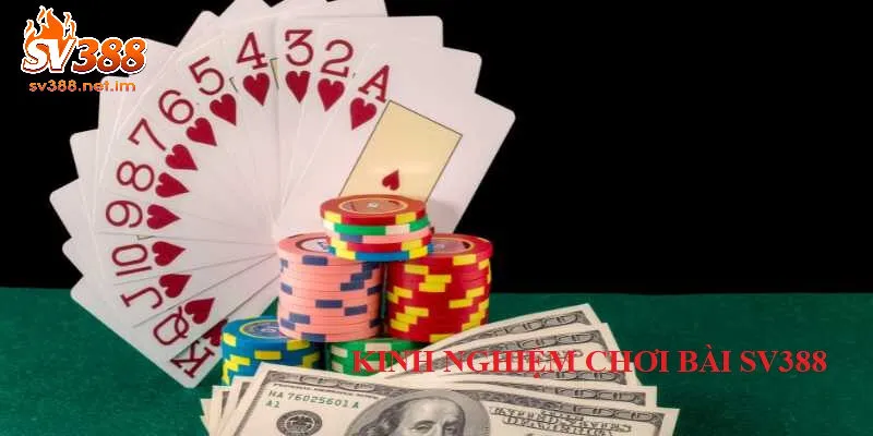 Những kinh nghiệm chơi bài hiệu quả tại SV388