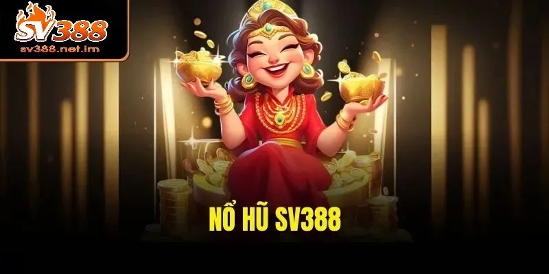 Nổ Hũ SV388 – Bí Quyết Thắng Lớn Tại Nhà Cái SV388