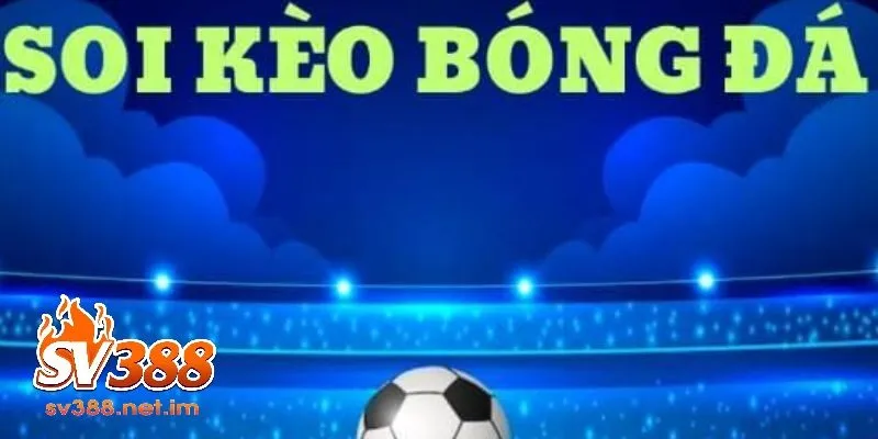 Soi Kèo Bóng Đá SV388 Là Gì?
